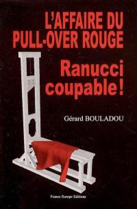 L'affaire du pull-over rouge : Ranucci coupable ! : un pull-over rouge cousu de fil blanc