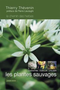 Le chemin des herbes : les plantes sauvages : connaître, cueillir, utiliser