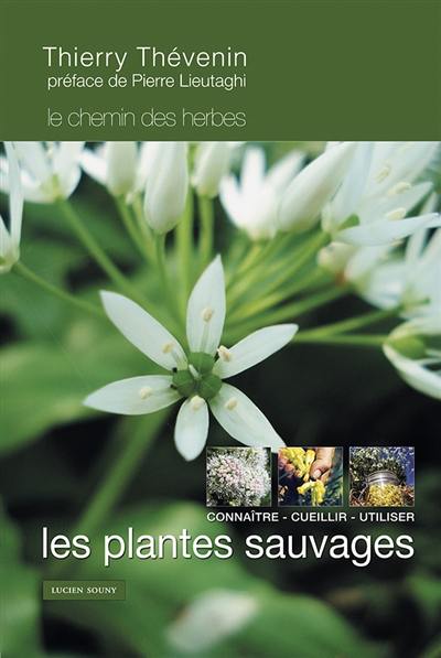 Le chemin des herbes : les plantes sauvages : connaître, cueillir, utiliser