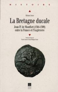 La Bretagne ducale : Jean IV de Montfort entre la France et l'Angleterre (1364-1399)