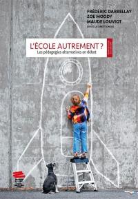 L'école autrement ? : les pédagogies alternatives en débat