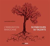 L'immigration marocaine : 50 parcours, 50 talents