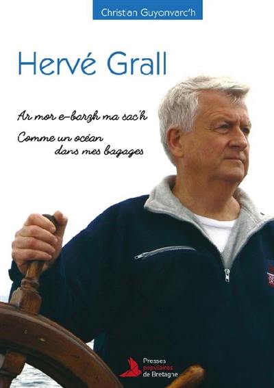 Hervé Grall : ar mor e-barzh ma sac'h. Hervé Grall : comme un océan dans mes bagages : biographie