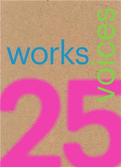 25 Works, 25 Voices : 25 Benchmark Works Built in Latin America in the Last 25 Years That Have Resisted the Onslaught of Time with Dignity