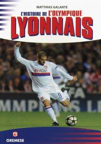 L'histoire de l'Olympique lyonnais : les victoires les plus exaltantes, les matches les plus mémorables, les buts, les champions, les formations, les anecdotes et les plus belles photos