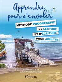 Apprendre pour s'envoler : méthode progressive de lecture et d'écriture pour adultes