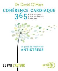 Cohérence cardiaque 365 : 3 fois par jour, 6 fois par minute, 5 minutes : guide de respiration antistress