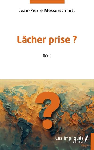 Lâcher prise ? : récit