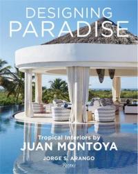 Designing Paradise Tropical Interiors by Juan Montoya