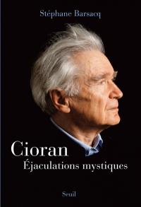 Cioran : éjaculations mystiques