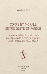 Corps et morale entre geste et parole : la représentation de la séduction dans la comédie humaniste française de la Renaissance (1552-1612)