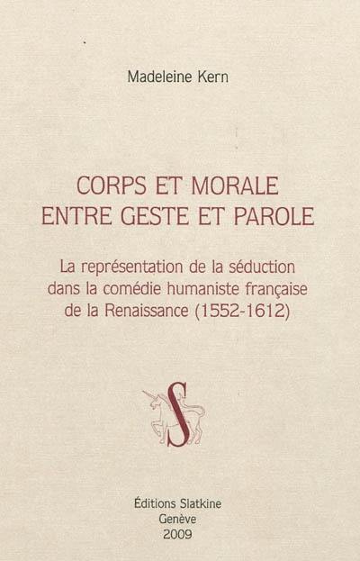 Corps et morale entre geste et parole : la représentation de la séduction dans la comédie humaniste française de la Renaissance (1552-1612)