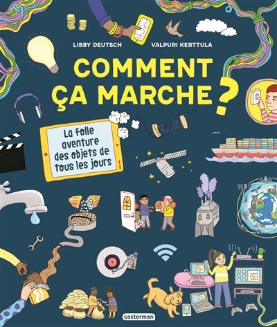 Comment ça marche ? : la folle aventure des objets de tous les jours