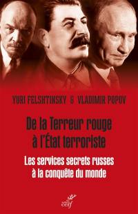 De la terreur rouge à l'Etat terroriste : les services secrets russes à la conquête du monde : 1917-2036