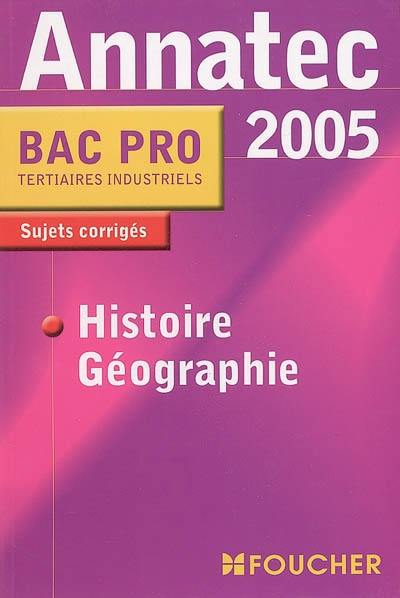 Histoire géographie 2005, bac pro tertiaires industriels : sujets corrigés