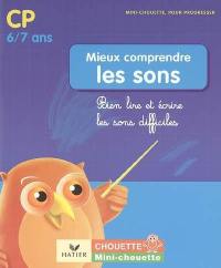 Mieux comprendre les sons CP, 6-7 ans : bien lire et écrire les sons difficiles