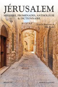 Jérusalem : histoire, promenades, anthologie & dictionnaire