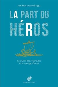 La part du héros : le mythe des Argonautes et le courage d'aimer