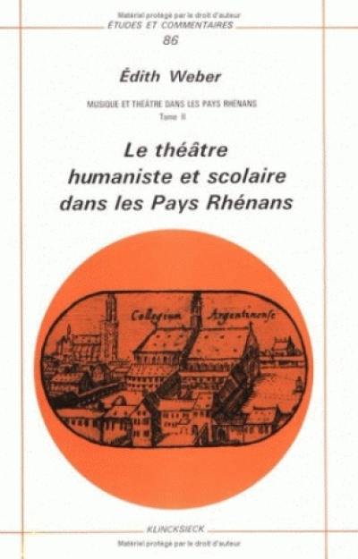 Musique et théâtre dans les pays rhénans. Vol. 2. Le Théâtre humaniste et scolaire dans les pays rhénans