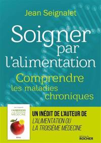 Soigner par l'alimentation : comprendre les maladies chroniques