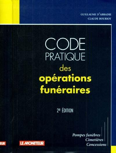 Code pratique des opérations funéraires : pompes funèbres, cimetières, concessions