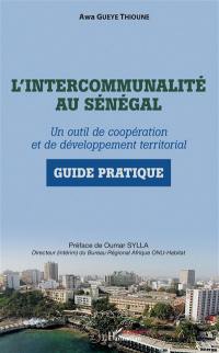 L'intercommunalité au Sénégal : un outil de coopération et de développement territorial : guide pratique