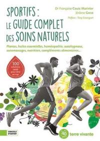 Sportifs : le guide complet des soins naturels : plantes, huiles essentielles, homéopathie, autohypnose, automassages, nutrition, compléments alimentaires...