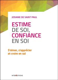 Estime de soi, confiance en soi : s'aimer, s'apprécier et croire en soi