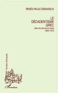 Le décadentisme grec : dans les oeuvres en prose (1894-1912)