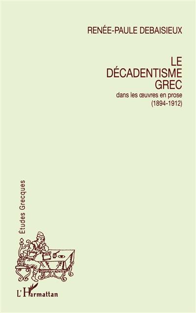 Le décadentisme grec : dans les oeuvres en prose (1894-1912)