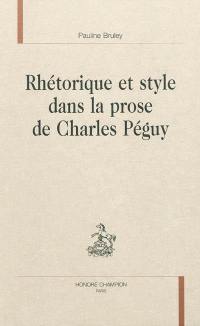 Rhétorique et style dans la prose de Charles Péguy