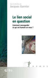 Le lien social en question : comment sauvegarder ce qui est humain en nous ?