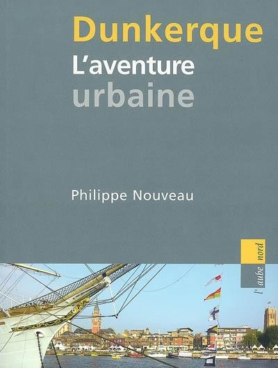 Dunkerque : l'aventure urbaine