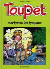 Toupet. Vol. 10. Toupet martyrise les tympans