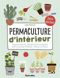 Permaculture d'intérieur : composter chez soi, refaire pousser ses légumes, créer son potager d'intérieur, planter ses noyaux : zéro déchet