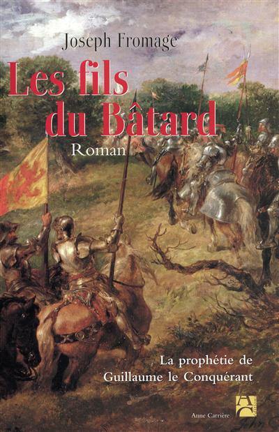 Les fils du bâtard : la prophétie de Guillaume le Conquérant