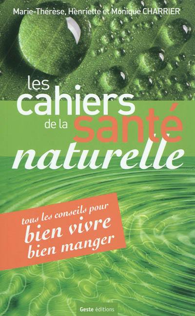 Les cahiers de la santé naturelle : tous les conseils pour bien vivre, bien manger