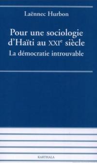 Pour une sociologie d'Haïti au XXIe siècle : la démocratie introuvable