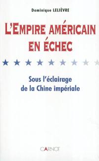 L'Empire américain en échec : sous l'éclairage de la Chine impériale