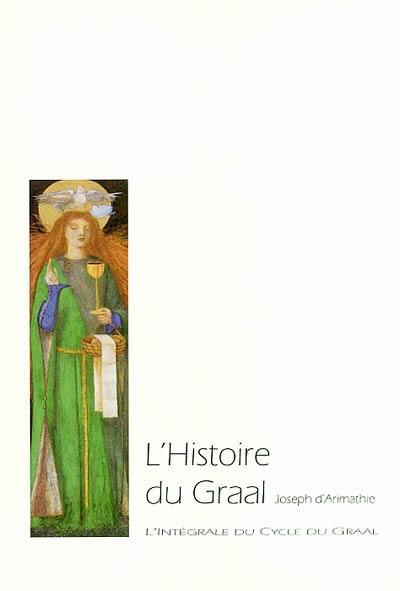 L'intégrale du cycle du Graal. Vol. 1. Histoire de Joseph d'Arimathie. Lestoire del Graal : première partie