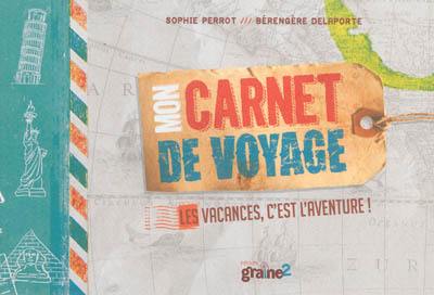 Mon carnet de voyage : les vacances, c'est l'aventure !