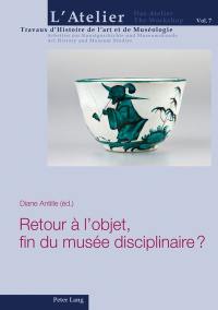 Retour à l'objet, fin du musée disciplinaire ?