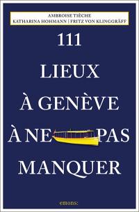 111 lieux à Genève à ne pas manquer