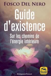 Guide d'existence : sur les chemins de l'énergie intérieure