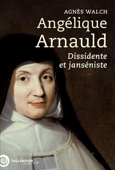 Angélique Arnauld : dissidente et janséniste