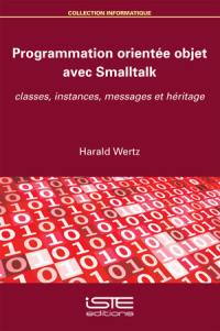 Programmation orientée objet avec Smalltalk : classes, instances, messages et héritage