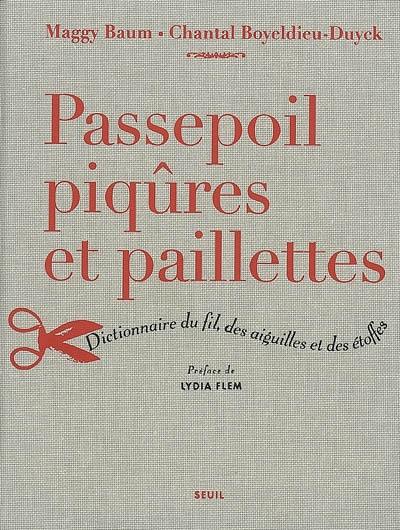 Passepoil, piqûres et paillettes : dictionnaire du fil, des aiguilles et des étoffes