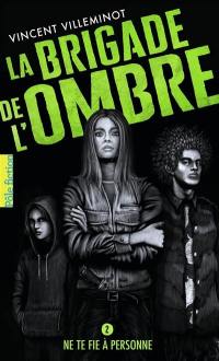 La brigade de l'ombre. Vol. 2. Ne te fie à personne