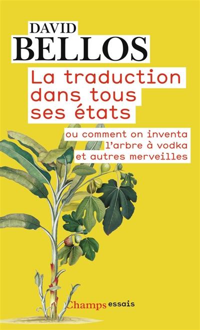 La traduction dans tous ses états ou Comment on inventa l'arbre à vodka et autres merveilles