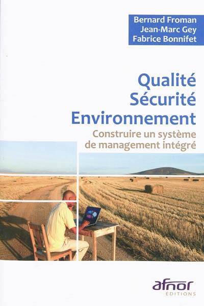 Qualité, sécurité, environnement : construire un système de management intégré